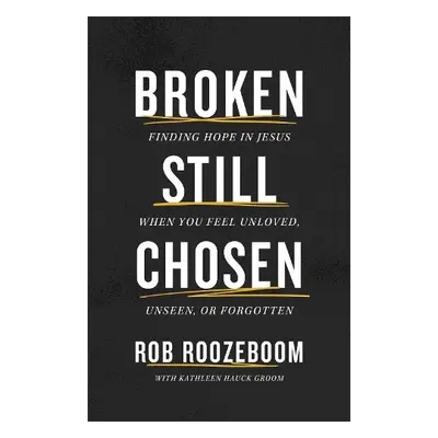 Broken Still Chosen - Roozeboom, Rob a Groom, Kathleen Hauck