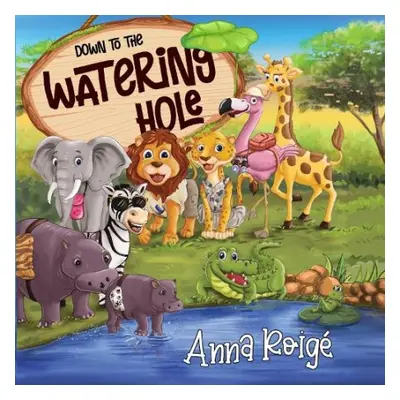 Down to the Watering Hole - Roige, Anna