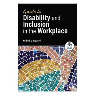 Guide to Disability and Inclusion in the Workplace - Breward, Katherine