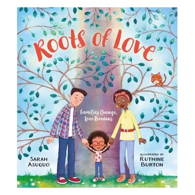 Roots of Love: Families Change, Love Remains - Asuquo, Sarah