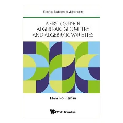 First Course In Algebraic Geometry And Algebraic Varieties, A - Flamini, Flaminio (Univ Of Rome 