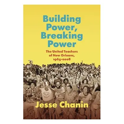 Building Power, Breaking Power - Chanin, Jesse