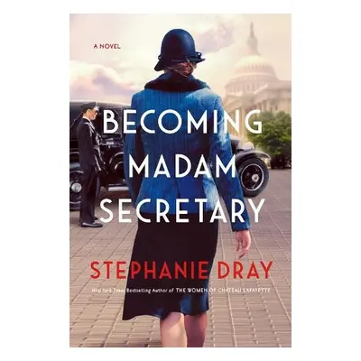 Becoming Madam Secretary - Dray, Stephanie