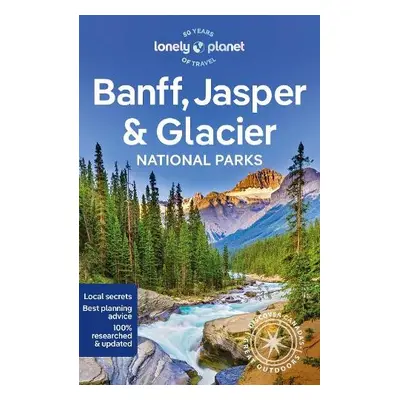 Lonely Planet Banff, Jasper and Glacier National Parks - Lonely Planet a Sainsbury, Brendan a Br