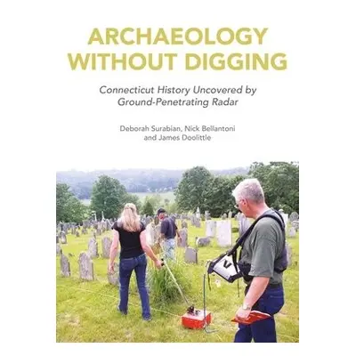 Archaeology Without Digging - Surabian, Deborah a Bellantoni, Nick a Doolittle, James