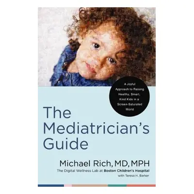 Mediatrician's Guide - Rich, MD, MPH, Michael