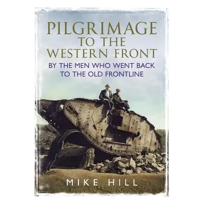 Pilgrimage to the Western Front - Hill, Mike