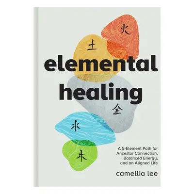 Elemental Healing - Lee, Camellia