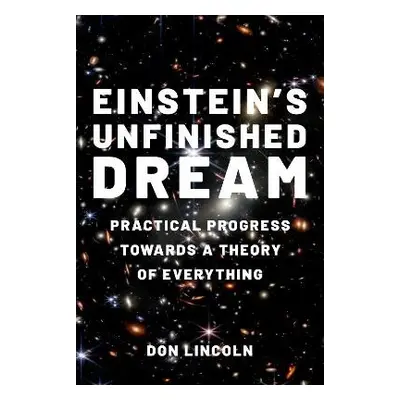 Einstein's Unfinished Dream - Lincoln, Don (Senior Scientist, Senior Scientist, Fermi National A