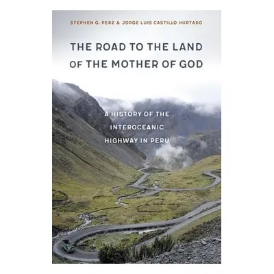 Road to the Land of the Mother of God - Perz, Stephen G. a Castillo Hurtado, Jorge Luis