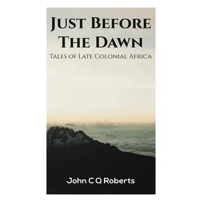 Just Before the Dawn - Roberts, John C Q