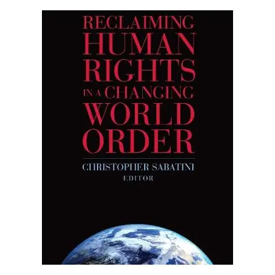 Reclaiming Human Rights in a Changing World Order