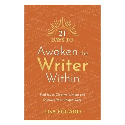 21 Days to Awaken the Writer Within - Fugard, Lisa