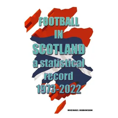 Football in Scotland 1973-2022 - Robinson, Michael