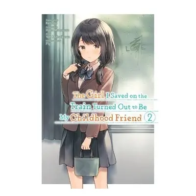 Girl I Saved on the Train Turned Out to Be My Childhood Friend, Vol. 2 - Kennoji