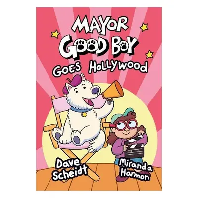 Mayor Good Boy Goes Hollywood - Scheidt, Dave a Harmon, Miranda