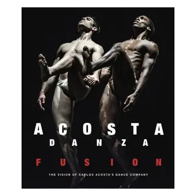 Acosta Danza: Fusion - Acosta, Carlos