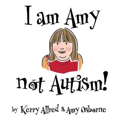 I Am Amy NOT Autism - Allred, Kerry