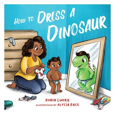 How to Dress a Dinosaur - Currie, Robin