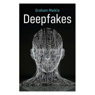 Deepfakes - Meikle, Graham