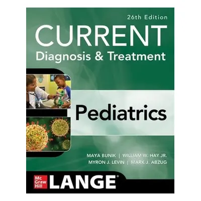 CURRENT Diagnosis a Treatment Pediatrics, Twenty-Sixth Edition - Bunik, Maya a Hay, William a Le