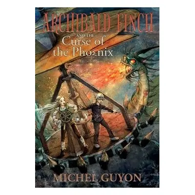 Archibald Finch and the Curse of the Phoenix - Guyon, Michel