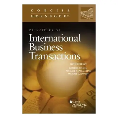 Principles of International Business Transactions - Folsom, Ralph H. a Alstine, Michael P. Van a