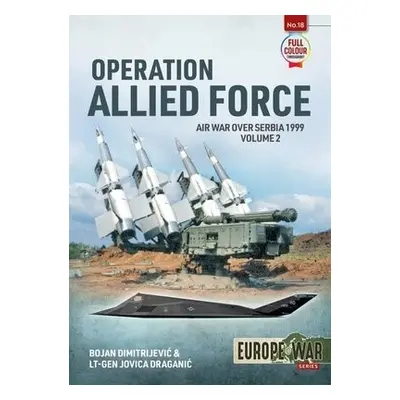 Operation Allied Force Volume 2 - Dimitrejevic, Bojan a Draganic, Jovica