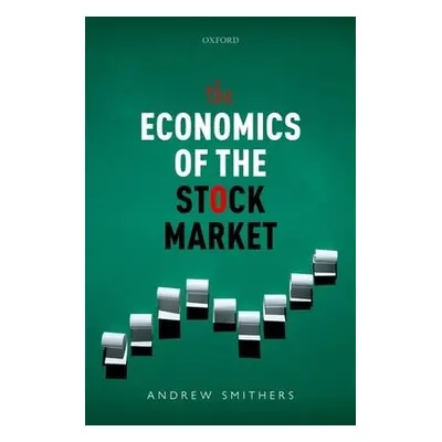 Economics of the Stock Market - Smithers, Andrew (Founder, Smithers a Co.)