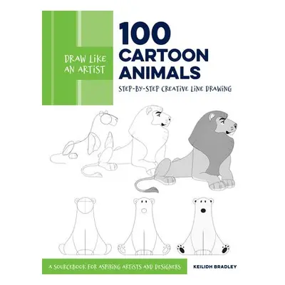 Draw Like an Artist: 100 Cartoon Animals - Bradley, Keilidh