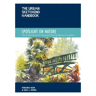 Urban Sketching Handbook Spotlight on Nature - Hein, Virginia a Wong, Gail L.