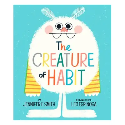 Creature of Habit - Smith, Jennifer E. a Espinosa, Leo