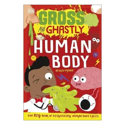 Gross and Ghastly: Human Body - Payne, Kev