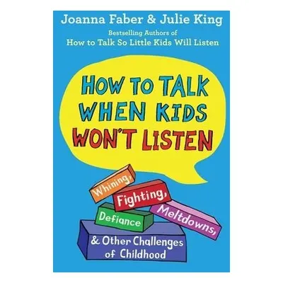 How to Talk When Kids Won't Listen - Faber, Joanna a King, Julie