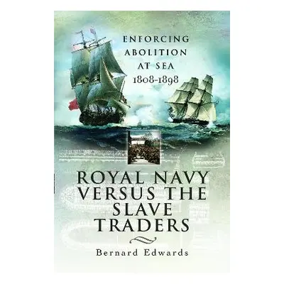 Royal Navy Versus the Slave Traders - Edwards, Bernard