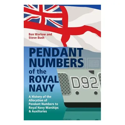 Pendant Numbers of the Royal Navy - Bush, Steve a Warlow, Ben