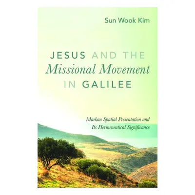 Jesus and the Missional Movement in Galilee - Kim, Sun Wook