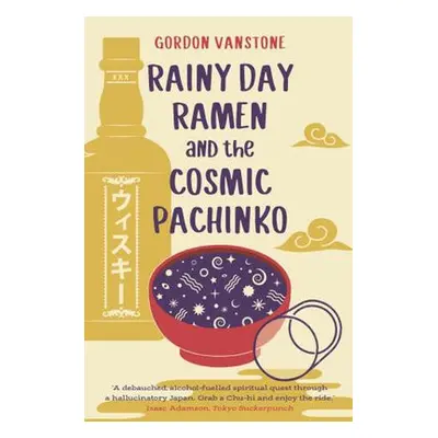 Rainy Day Ramen and the Cosmic Pachinko - Vanstone, Gordon