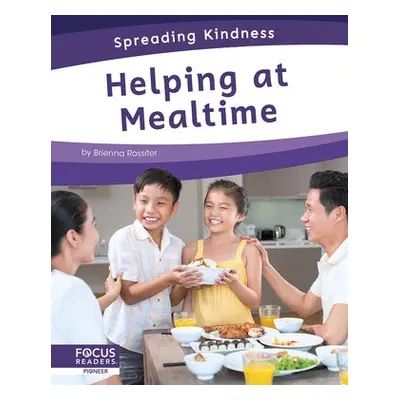 Spreading Kindness: Helping at Mealtime - Rossiter, Brienna