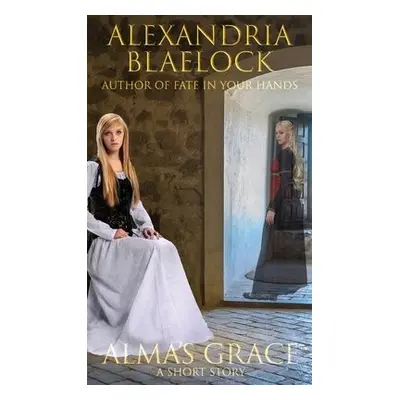 Alma's Grace - Blaelock, Alexandria