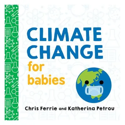 Climate Change for Babies - Ferrie, Chris a Petrou, Katherina