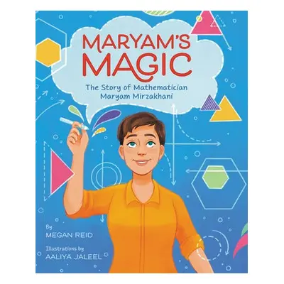 Maryam’s Magic: The Story of Mathematician Maryam Mirzakhani - Reid, Megan