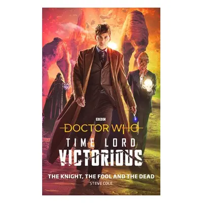 Doctor Who: The Knight, The Fool and The Dead - Cole, Steve