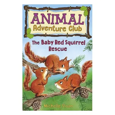 Baby Red Squirrel Rescue (Animal Adventure Club 3) - Sloan, Michelle