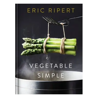 Vegetable Simple: A Cookbook - Ripert, Eric a Parry, Nigel