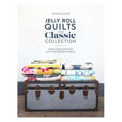 Jelly Roll Quilts: the Classic Collection - Lintott, Nicky a Lintott, Pam (Author)