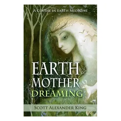 Earth Mother Dreaming - King, Scott Alexander (Scott Alexander King)