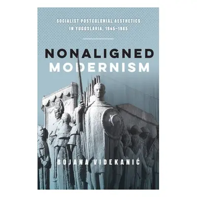 Nonaligned Modernism - Videkanic, Bojana