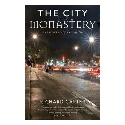 City is my Monastery - Carter, Richard a Williams, Rowan