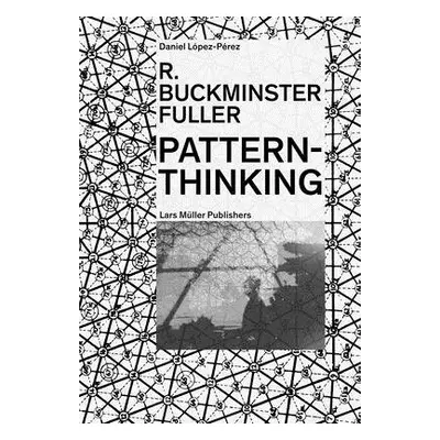 R. Buckminster Fuller: Pattern-Thinking - Lopez-Perez, Daniel